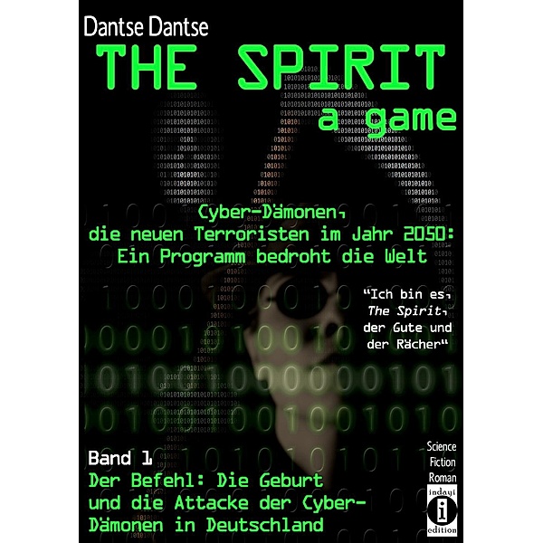 THE SPIRIT - a game. Cyber-Dämonen, die neuen Terroristen im Jahr 2030: ein Computerprogramm bedroht die Welt - Ich bin, Dantse Dantse
