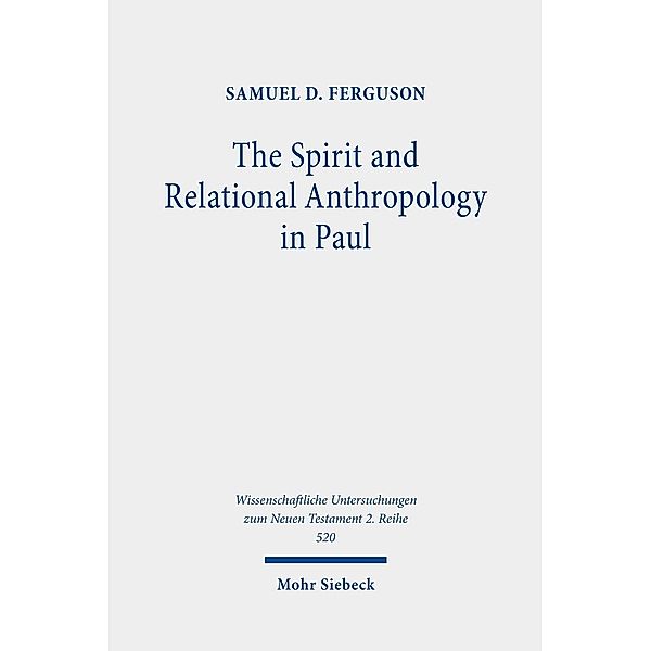 The Spirit and Relational Anthropology in Paul, Samuel D. Ferguson