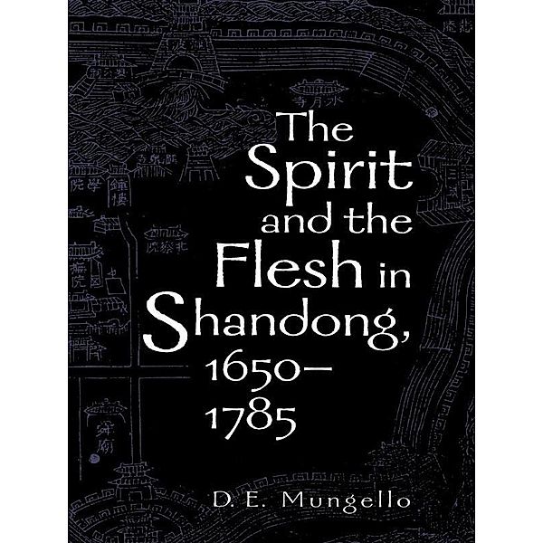 The Spirit and the Flesh in Shandong, 1650-1785, D. E. Mungello