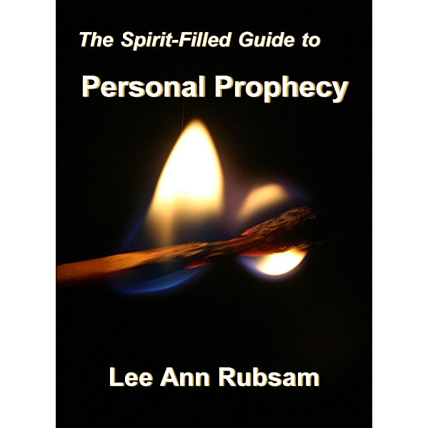 The Spirit-Filled Guide to Personal Prophecy, Lee Ann Rubsam