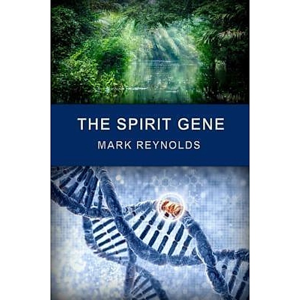 The Spirit Gene / Mark A. Reynolds, Mark Alan Reynolds