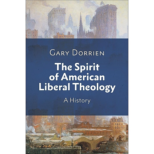 The Spirit of American Liberal Theology, Gary Dorrien