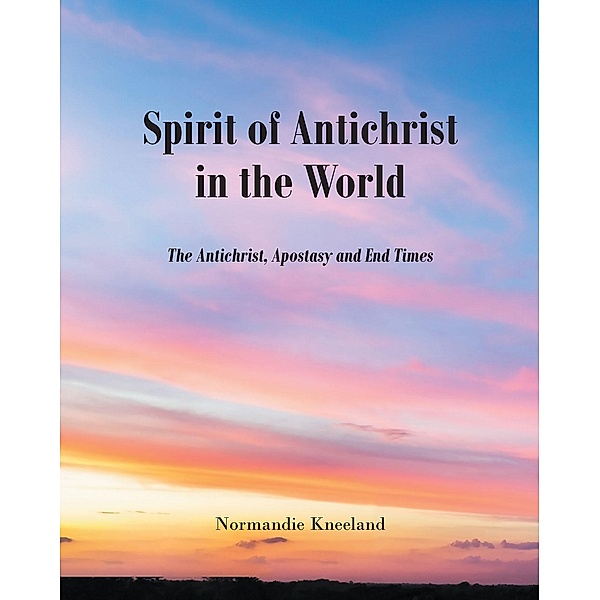 The Spirit of Antichrist in the World, Normandie Kneeland