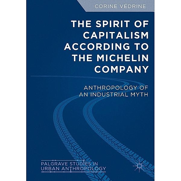 The Spirit of Capitalism According to the Michelin Company / Palgrave Studies in Urban Anthropology, Corine Védrine