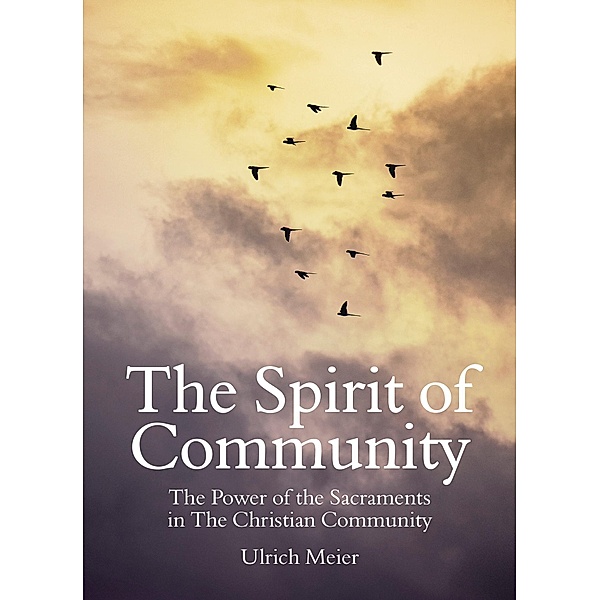 The Spirit of Community: the Power of the Sacraments in The Christian Community, Ulrich Meier