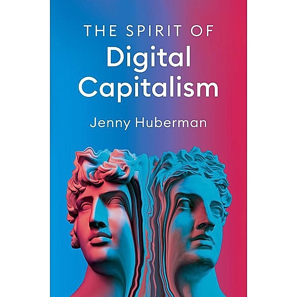The Spirit of Digital Capitalism, Jenny Huberman