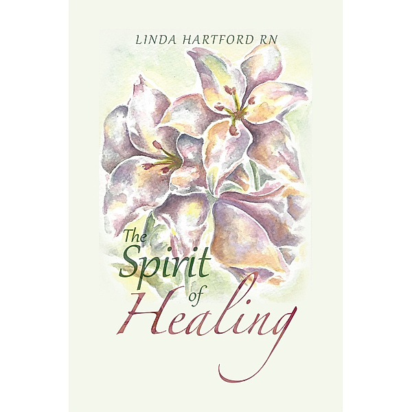 The Spirit of Healing, Linda Hartford RN