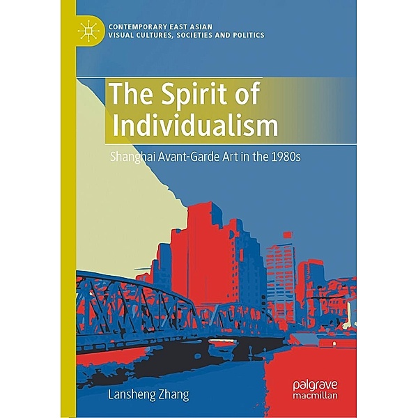 The Spirit of Individualism / Contemporary East Asian Visual Cultures, Societies and Politics, Lansheng Zhang