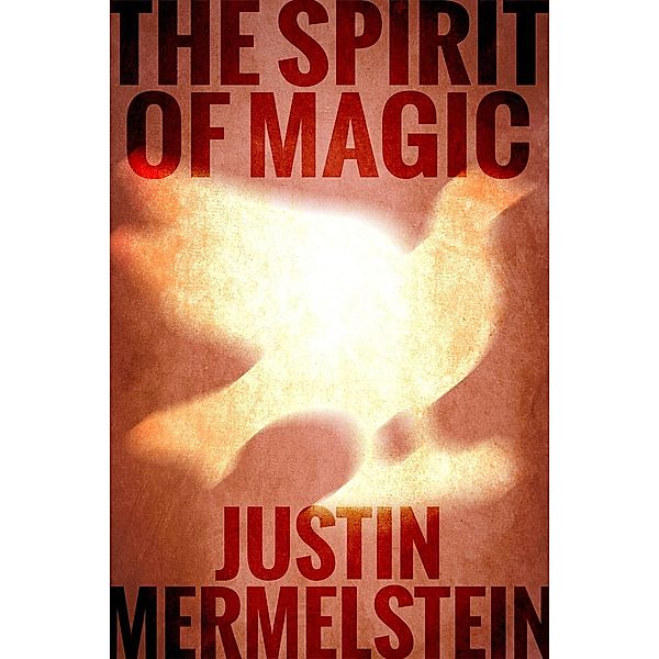 The Spirit of Magic (Lucid and Awake, #3), Justin Mermelstein