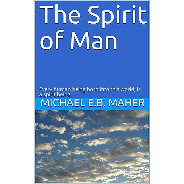 The Spirit of Man (Man, the image of God, #2) / Man, the image of God, Michael E. B. Maher