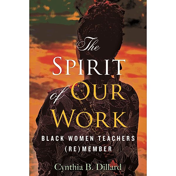 The Spirit of Our Work, Cynthia B. Dillard