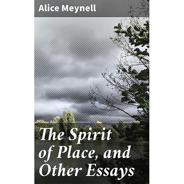 The Spirit of Place, and Other Essays, Alice Meynell