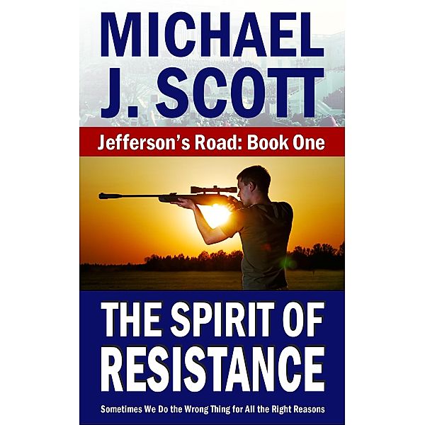 The Spirit of Resistance (Jefferson's Road, #1) / Jefferson's Road, Michael J. Scott