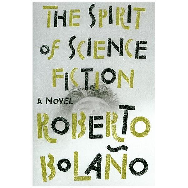 The Spirit of Science Fiction, Roberto Bolano