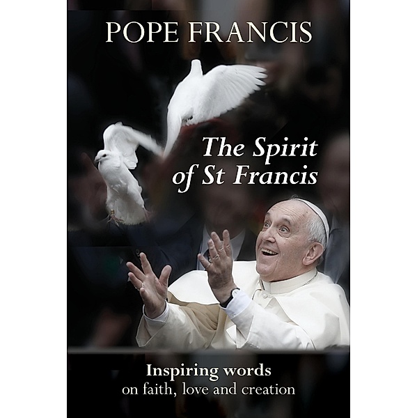 The Spirit of St Francis, Pope Francis