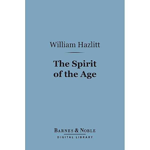 The Spirit of the Age (Barnes & Noble Digital Library) / Barnes & Noble, William Hazlitt