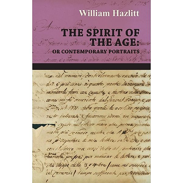 The Spirit of the Age: Or Contemporary Portraits, William Hazlitt
