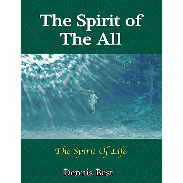 The Spirit of the All: The Spirit of Life, Dennis Best