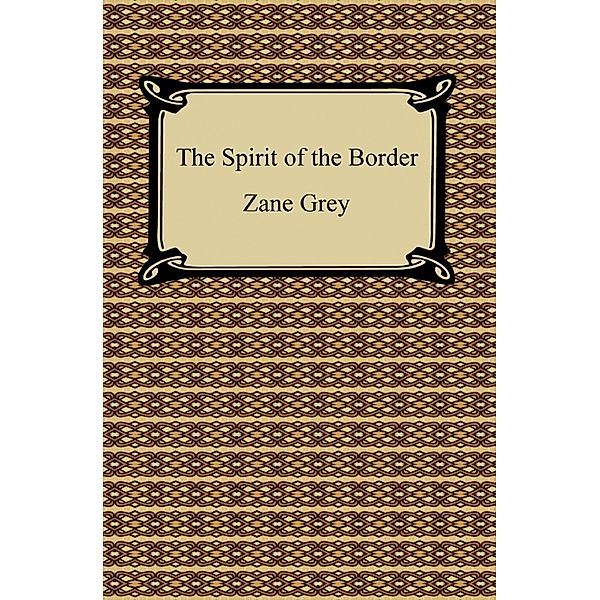 The Spirit of the Border, Zane Grey