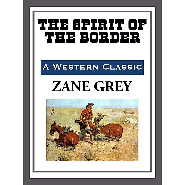 The Spirit of the Border, Zane Grey