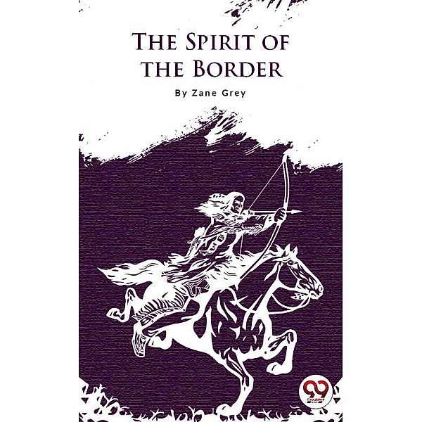 The Spirit Of The Border, Zane Grey