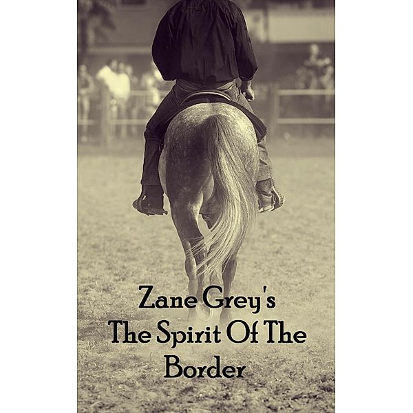 The Spirit Of The Border, Zane Grey