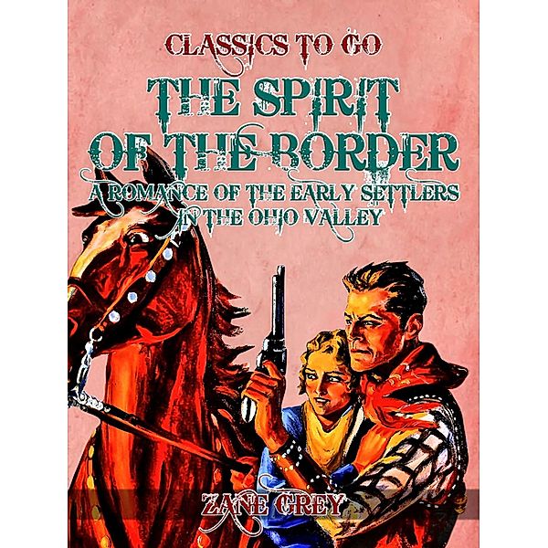 The Spirit of the Border: A Romance of the Early Settlers in the Ohio Valley, Zane Grey