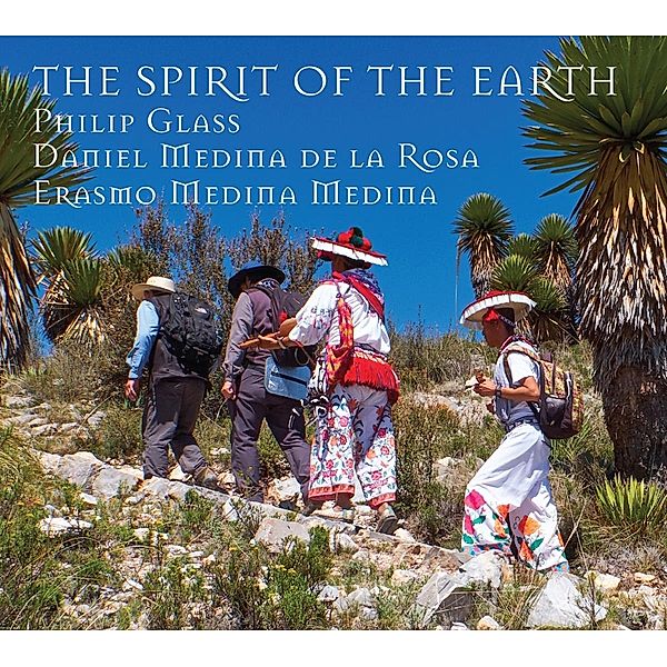 The Spirit of the Earth, Philip Glass, Daniel Medina de la Rosa, Erasmo Medina Medina