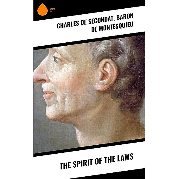 The Spirit of the Laws, Charles de Secondat, Baron De Montesquieu