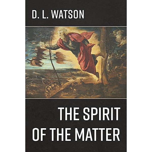 The Spirit of the Matter, D. L. Watson