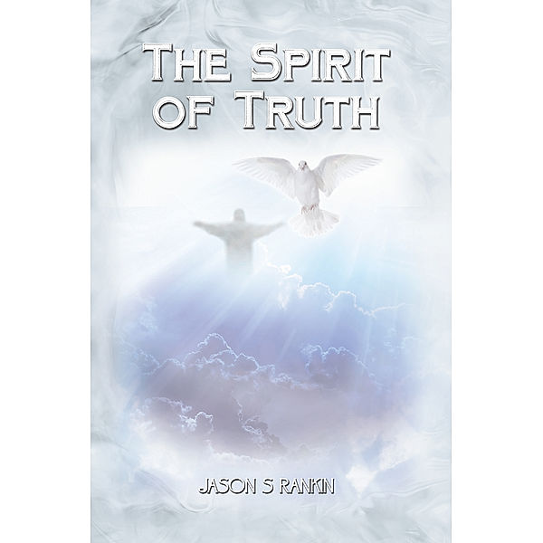 The Spirit of Truth, Jason S Rankin