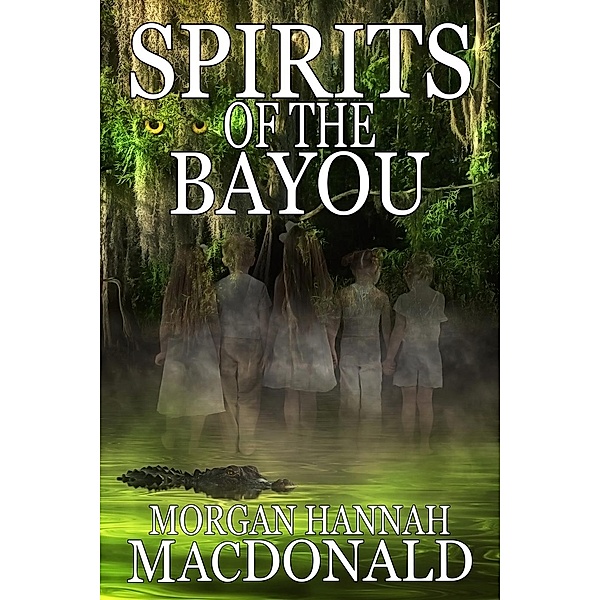 The Spirit Series: Spirits of the Bayou (The Spirit Series, #2), Morgan Hannah MacDonald