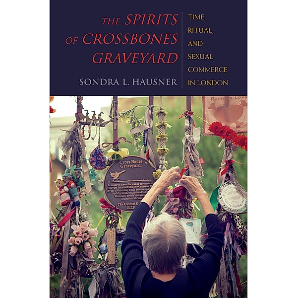 The Spirits of Crossbones Graveyard / New Anthropologies of Europe, Sondra L. Hausner