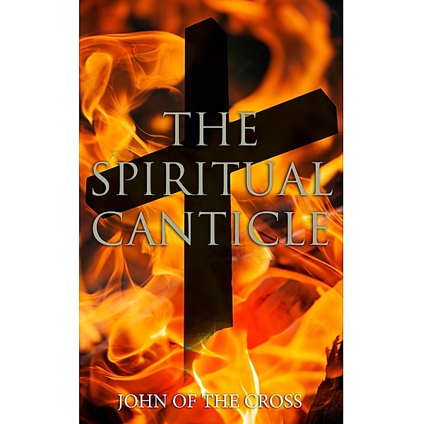 The Spiritual Canticle, John ofthe Cross