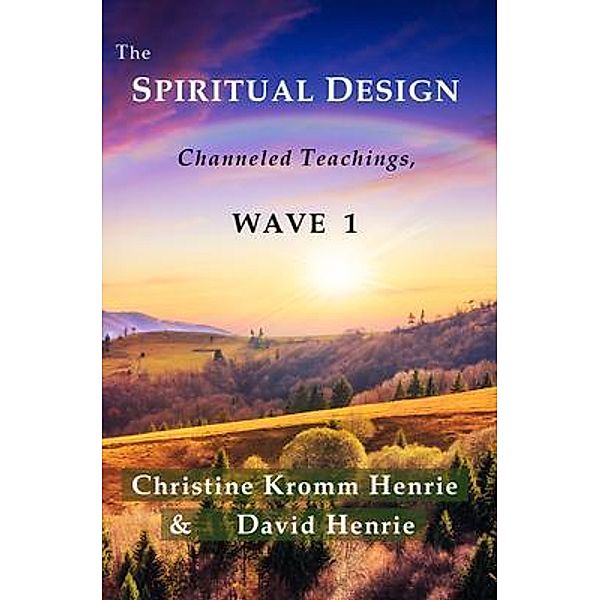 The Spiritual Design / Access Soul Knowledge, Christine Henrie, David Henrie