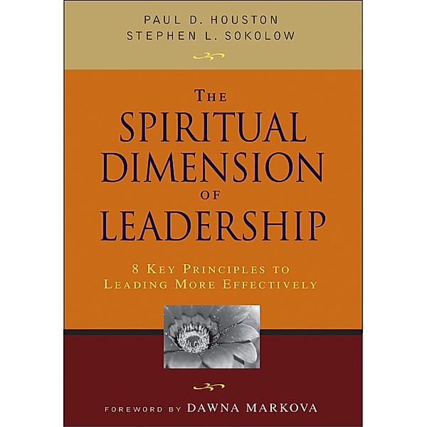 The Spiritual Dimension of Leadership, Paul D. Houston, Stephen L. Sokolow