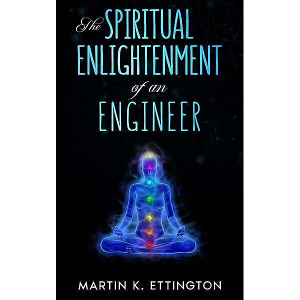 The Spiritual Enlightenment of an Engineer, Martin K. Ettington