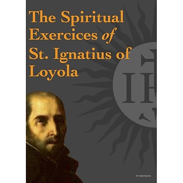 The Spiritual Exercices of St. Ignatius of Loyola, St. Ignatius of Loyola