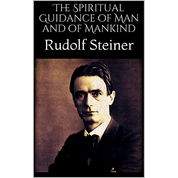 The Spiritual Guidance of Man and of Mankind, Rudolf Steiner