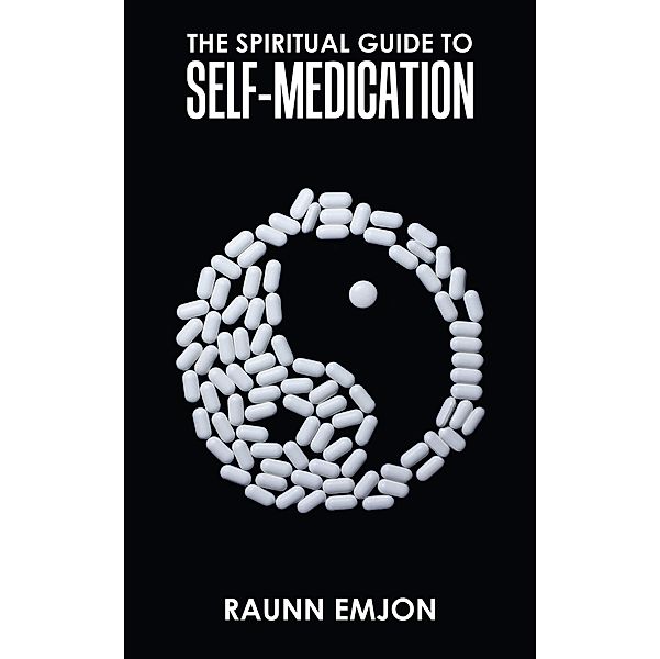 The Spiritual Guide to Self-Medication, Raunn Emjon