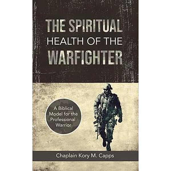 The Spiritual Health of the Warfighter / From the Fray, Kory Capps