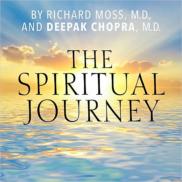 The Spiritual Journey, Deepak Chopra, Richard Moss M.D.