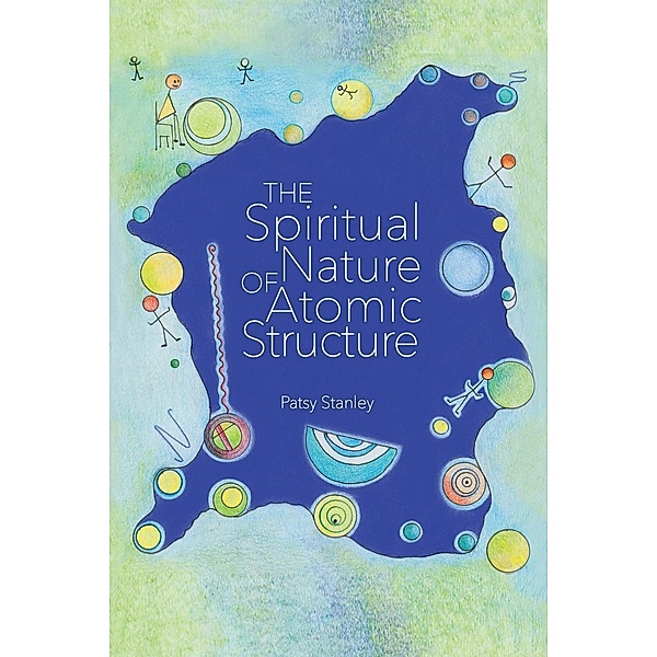 The Spiritual Nature of Atomic Structure, Patsy Stanley