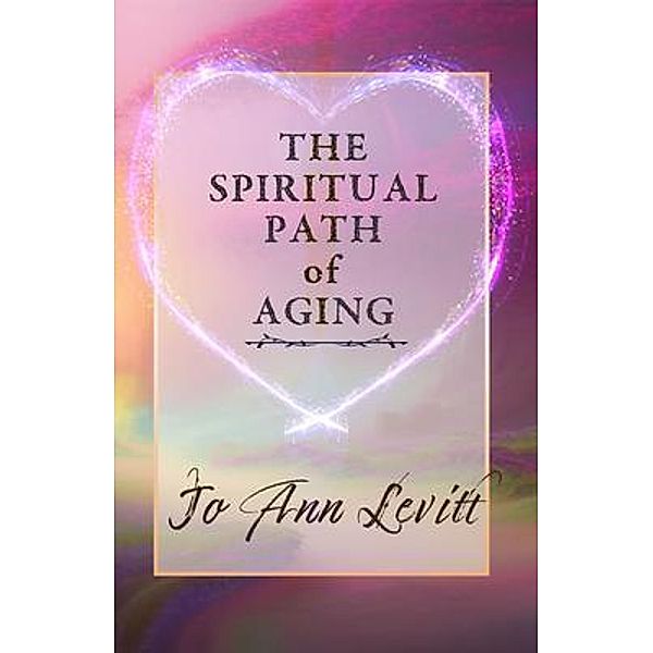 The Spiritual Path of Aging, Jo Ann Levitt
