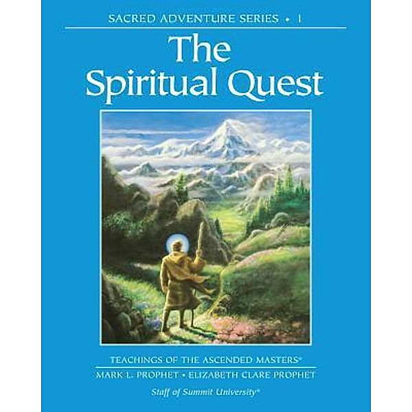 The Spiritual Quest / Sacred Adventure Bd.1, Elizabeth Clare Prophet, Mark L. Prophet, Staff of Summit University Press