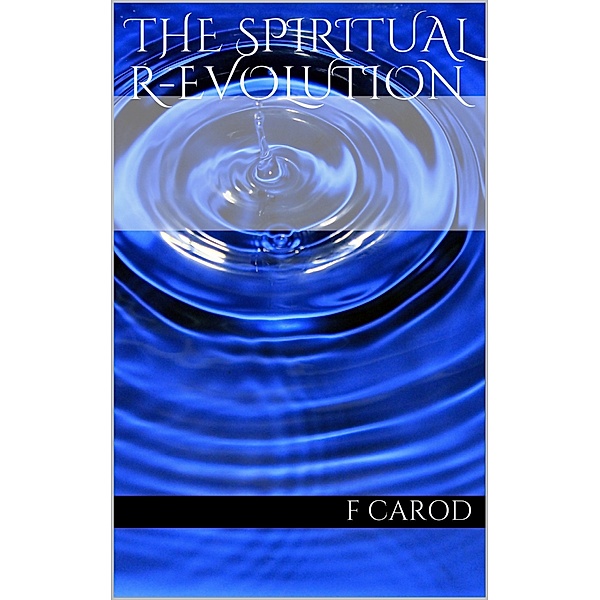 The Spiritual R-Evolution, F. Carod