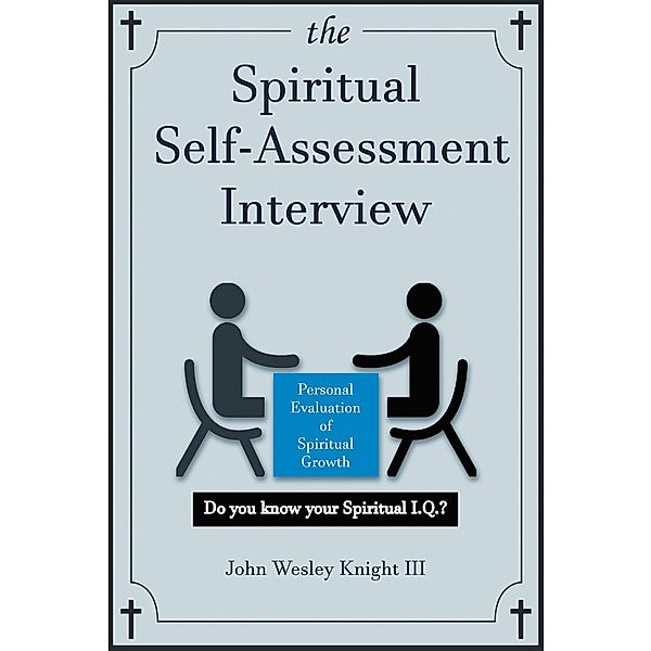 The Spiritual Self Assessment Interview, John Wesley Knight III