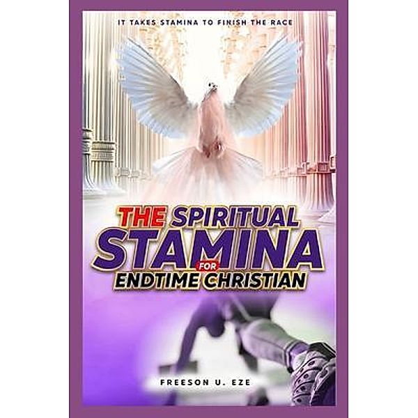 The Spiritual Stamina For End-Time Christians, Freeson Uzoma Eze