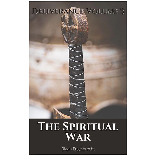 The Spiritual War (Deliverance, #1) / Deliverance, Riaan Engelbrecht