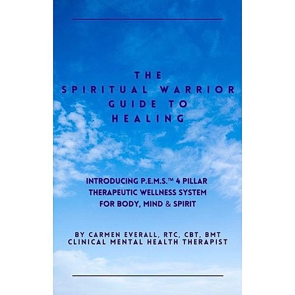 The Spiritual Warrior Guide to Healing (The Spiritual Warrior Guide to Healing book series, #1) / The Spiritual Warrior Guide to Healing book series, Carmen Everall